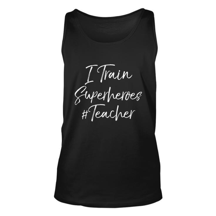 Comic Book Teaching Quote Cool Teacher I Train Superheroes Meaningful Gift Unisex Tank Top