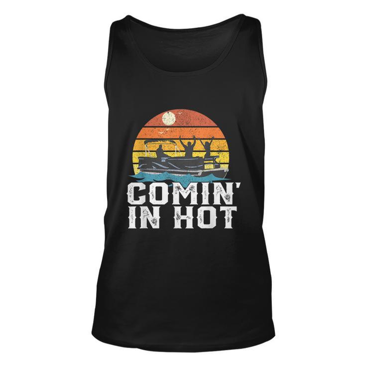 Comin In Hot Pontoon Boat Funny Boating Lake For Dad Unisex Tank Top