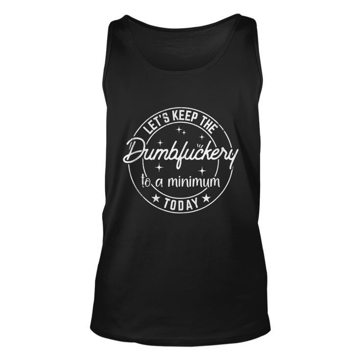 Coworker Lets Keep The Dumbfuckery To A Minimum Today Funny Unisex Tank Top