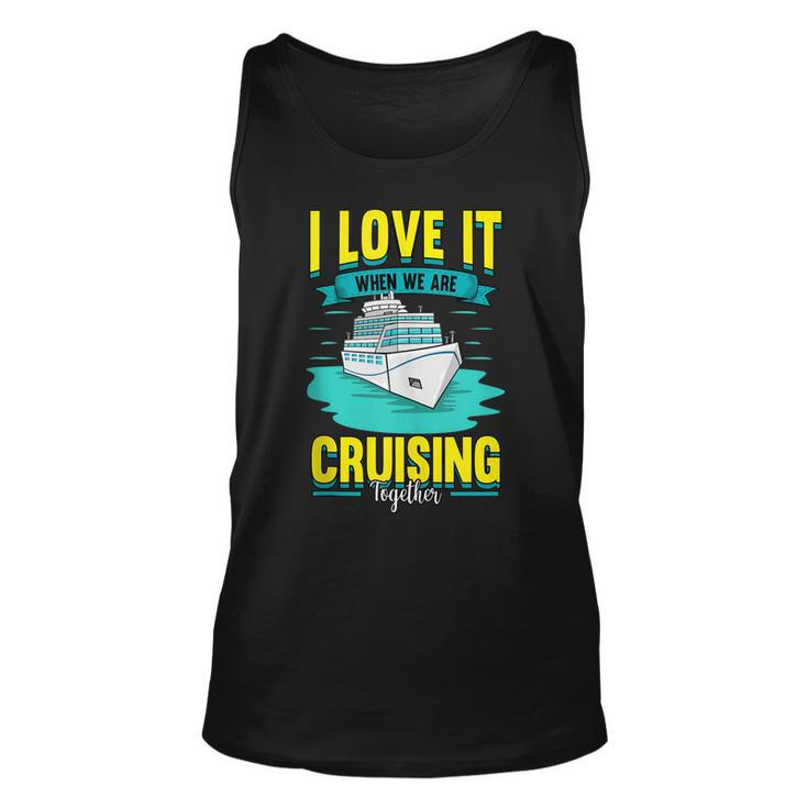 Cruise I Love It When We Are Cruising Together  Unisex Tank Top