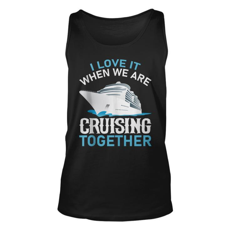 Cruising Friends I Love It When We Are Cruising Together  Unisex Tank Top