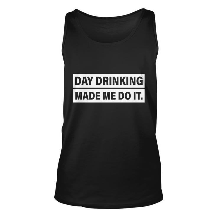 Day Drinking Made Me Do It Funny Drunk Unisex Tank Top