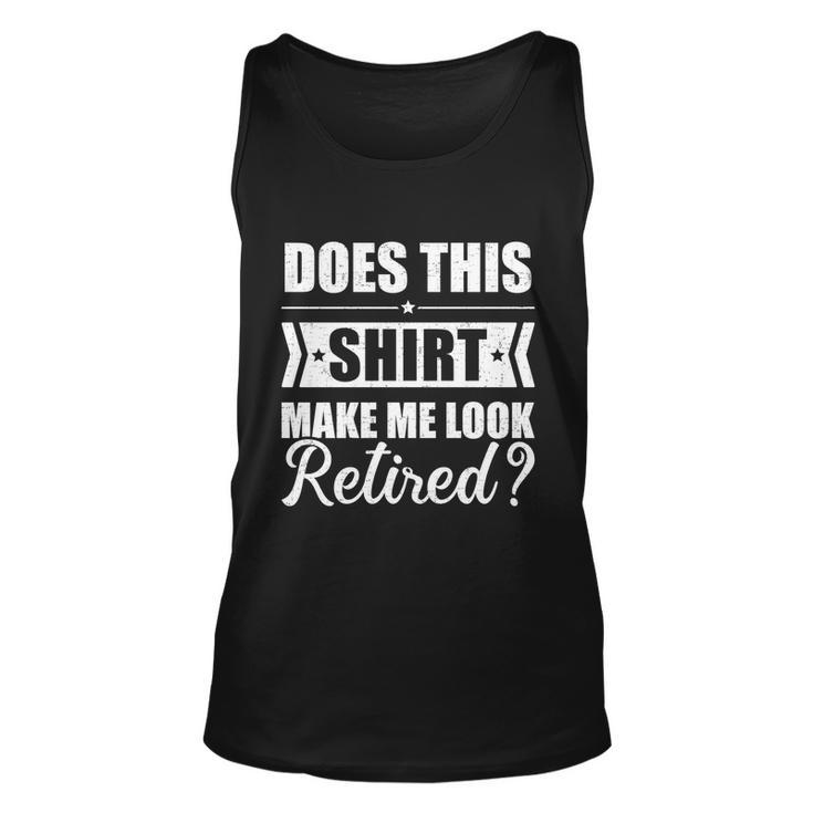 Does This Make Me Look Retired Great Gift Graphic Design Printed Casual Daily Basic Unisex Tank Top