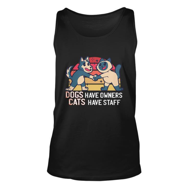 Dogs Have Owners Cats Have Staff Cool Cats And Kittens Pet Meaningful Gift Unisex Tank Top