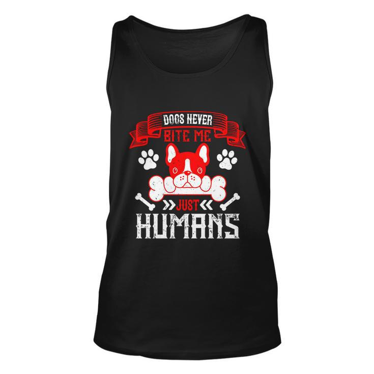 Dogs Never Bite Me Just Humans Dogs Dad Gifts Unisex Tank Top