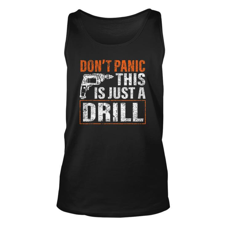 Don&8217T Panic This Is Just A Drill Funny Tool Diy Men Unisex Tank Top
