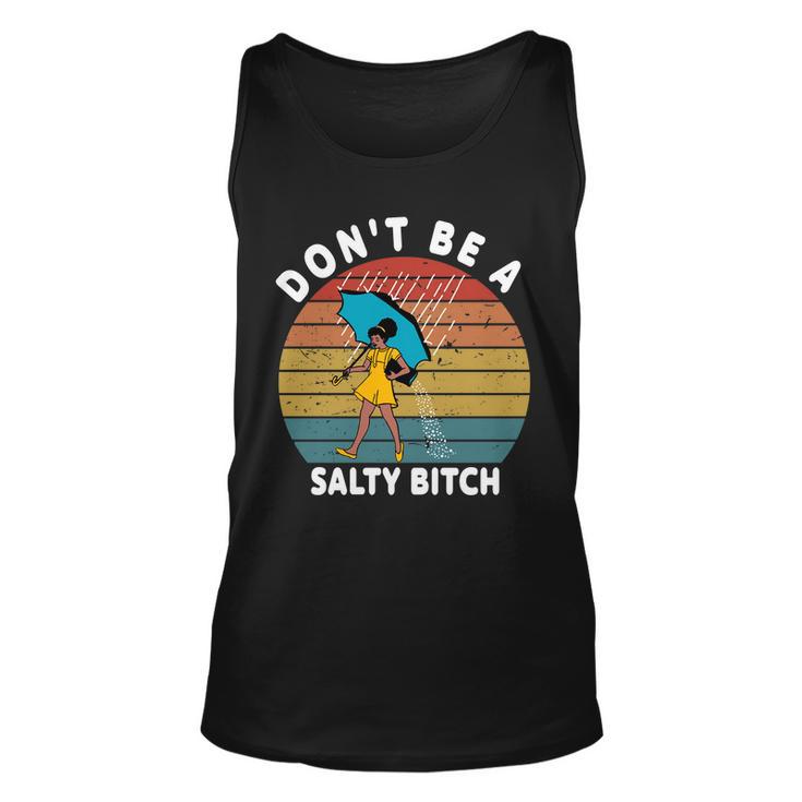 Dont Be A Salty Bitch Funny Bitchy Unisex Tank Top