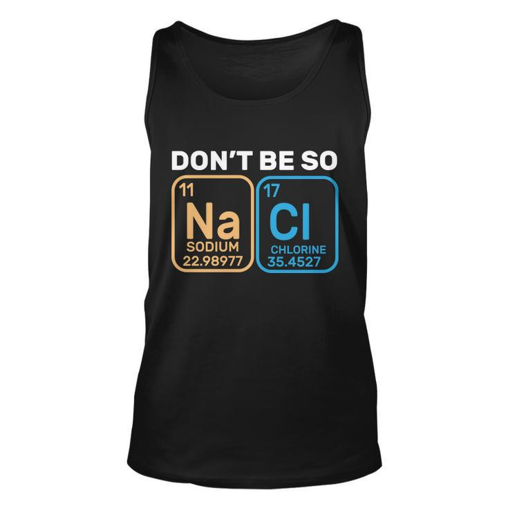 Dont Be So Salty Funny Chemistry Unisex Tank Top