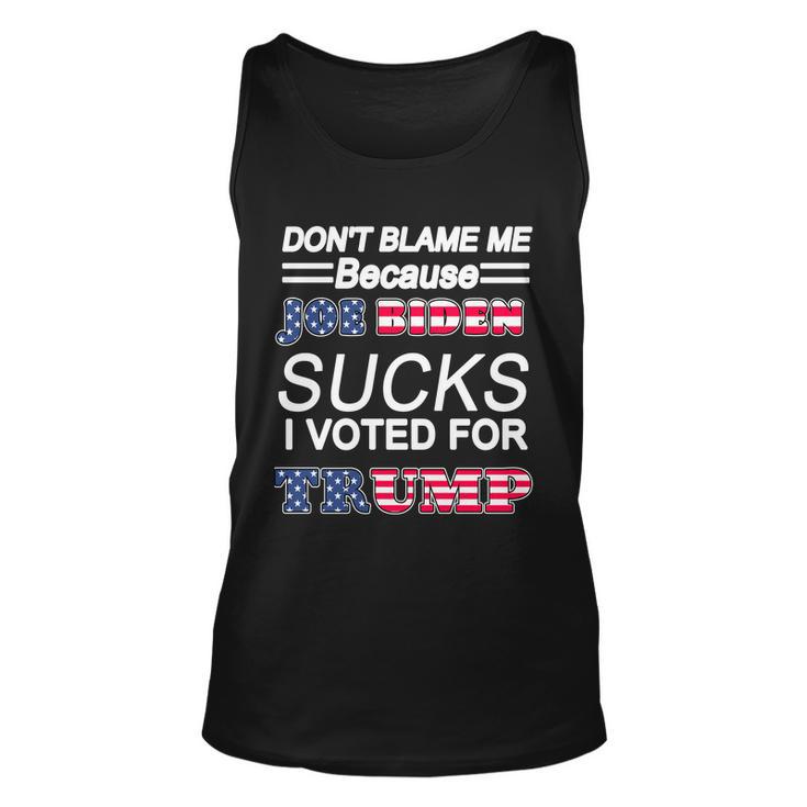 Dont Blame Me Joe Biden Sucks I Voted For Trump Unisex Tank Top