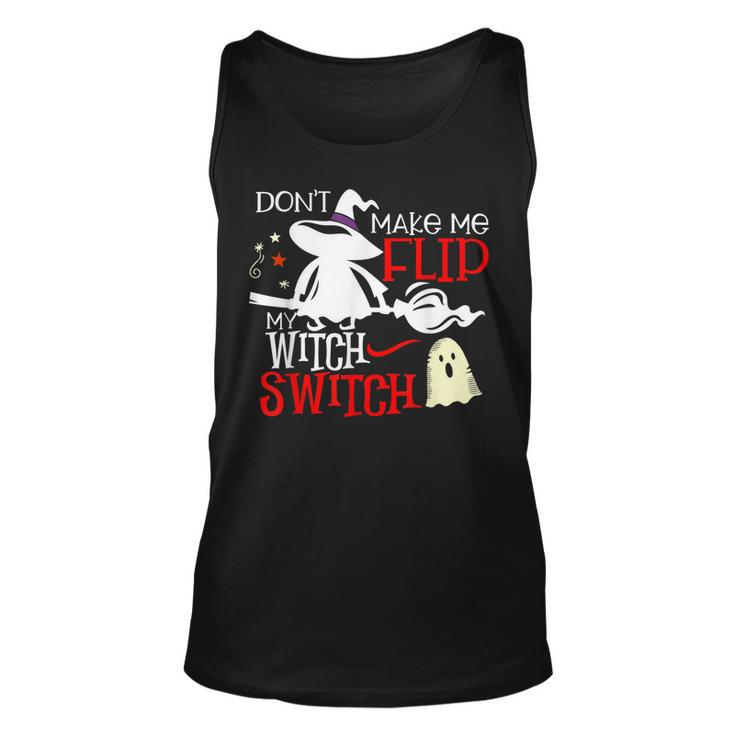 Dont Make Me Flip My Witch Switch - Halloween Witches   Unisex Tank Top