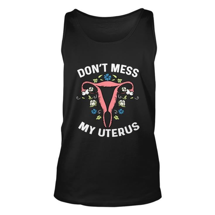 Dont Mess With My Uterus Body Hysterectomy Feminist Right Gift Unisex Tank Top