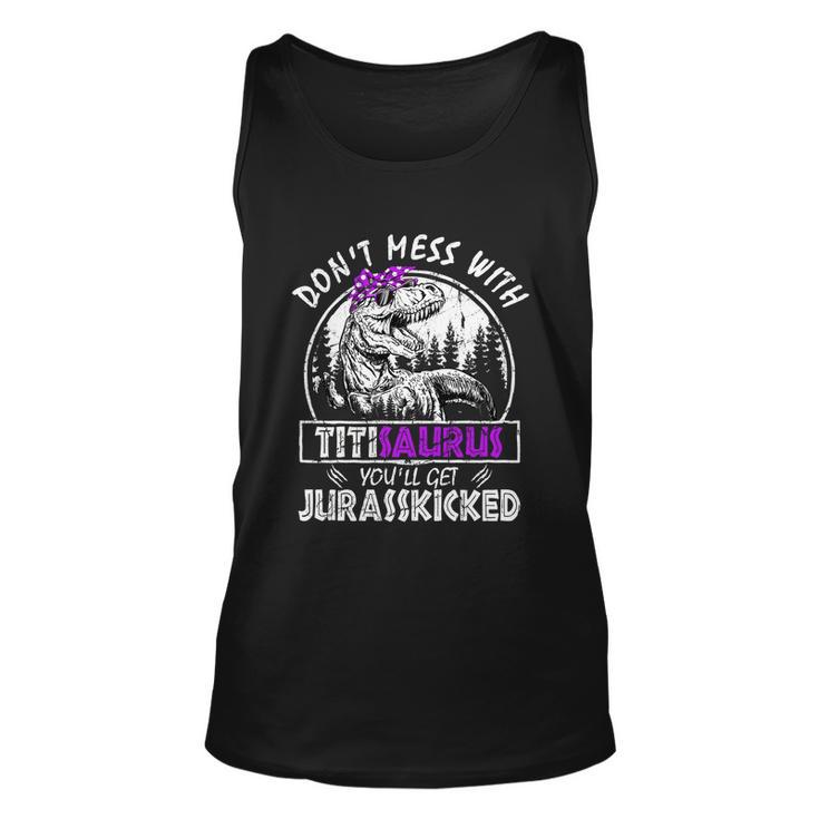 Dont Mess With Titisaurus Youll Get Jurasskicked Titi Gift Unisex Tank Top