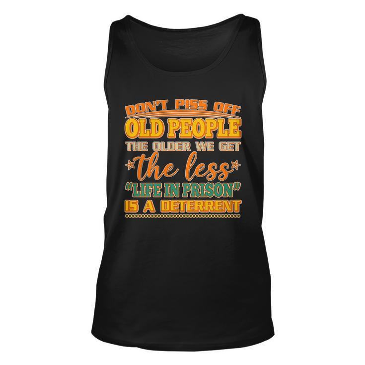 Dont Piss Off Old People The Less Life In Prison Is A Deterrent Unisex Tank Top