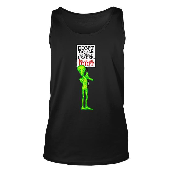 Dont Take Me To Your Leader Idiot Funny Alien Tshirt Unisex Tank Top