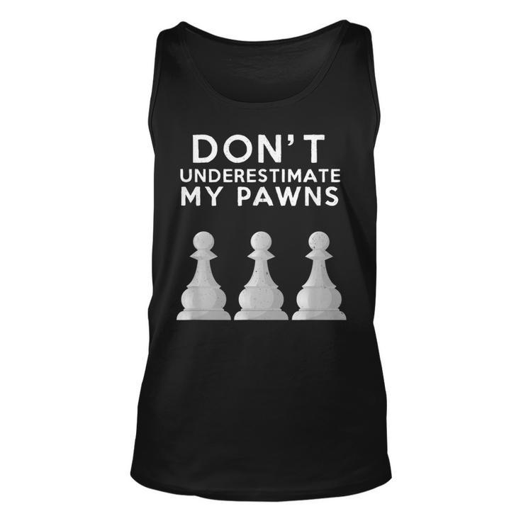 Dont Underestimate My Pawns Chess Lovers Never Pawn   Unisex Tank Top