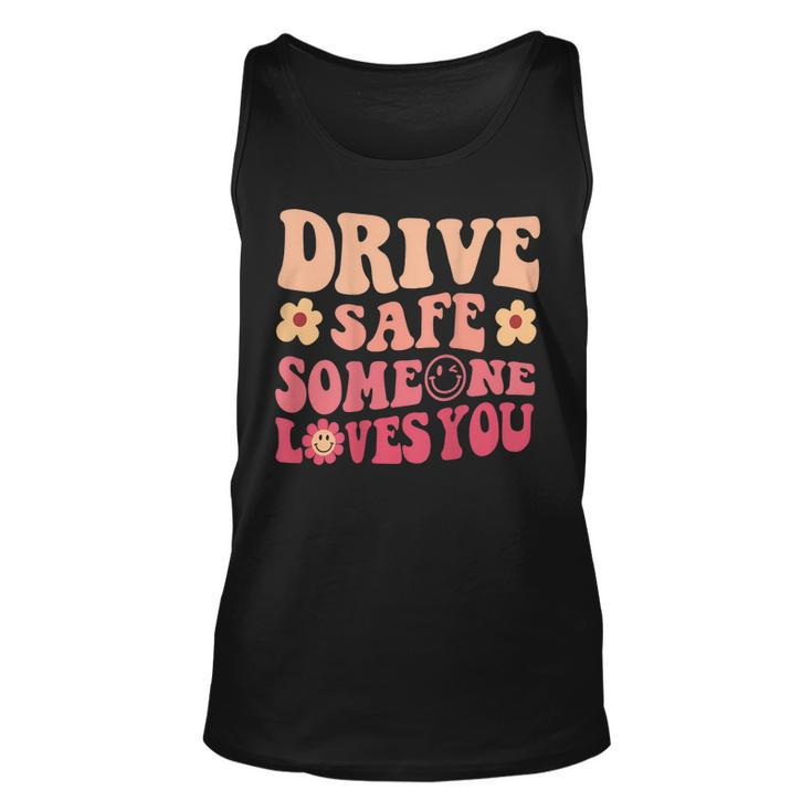 Drive Safe Someone Loves You On Back Positive Quote Clothing  Unisex Tank Top