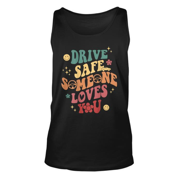Drive Safe Someone Loves You Smile Flower Trendy Clothing  Unisex Tank Top