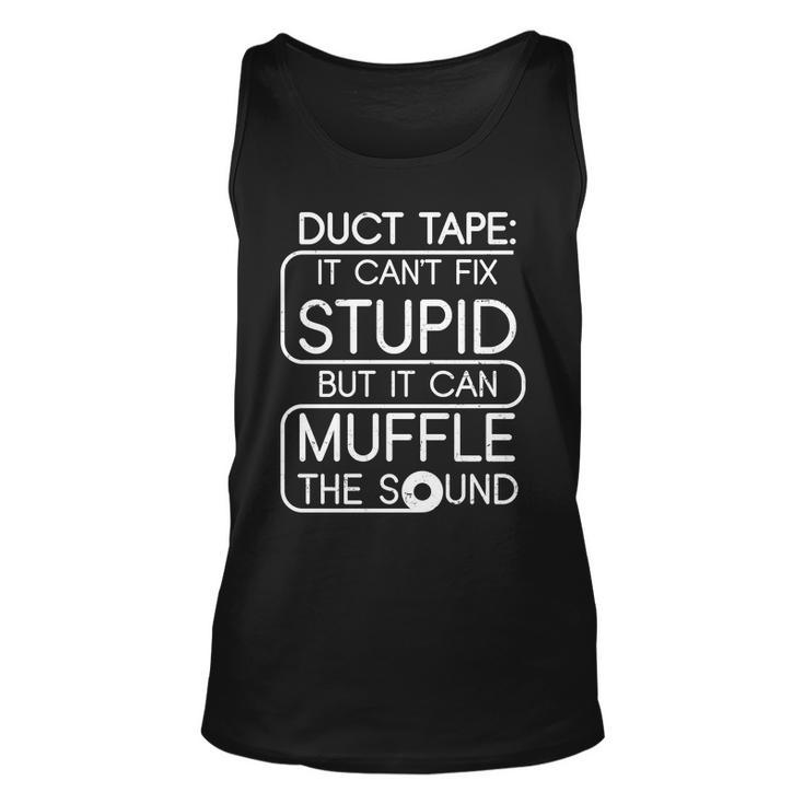 Duct Tape It Cant Fix Stupid But It Can Muffle The Sound Tshirt Unisex Tank Top