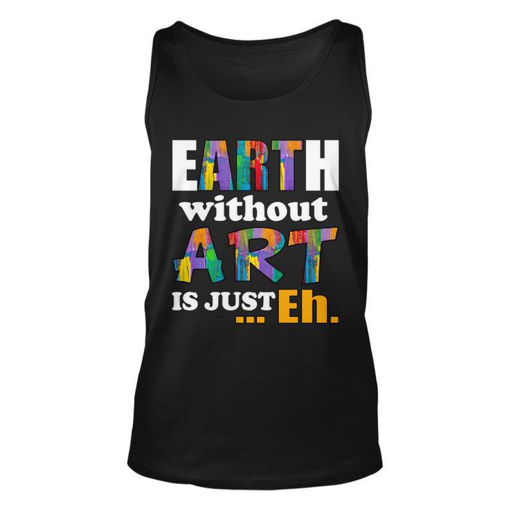 Earth Without Art Is Just Eh Tshirt Unisex Tank Top