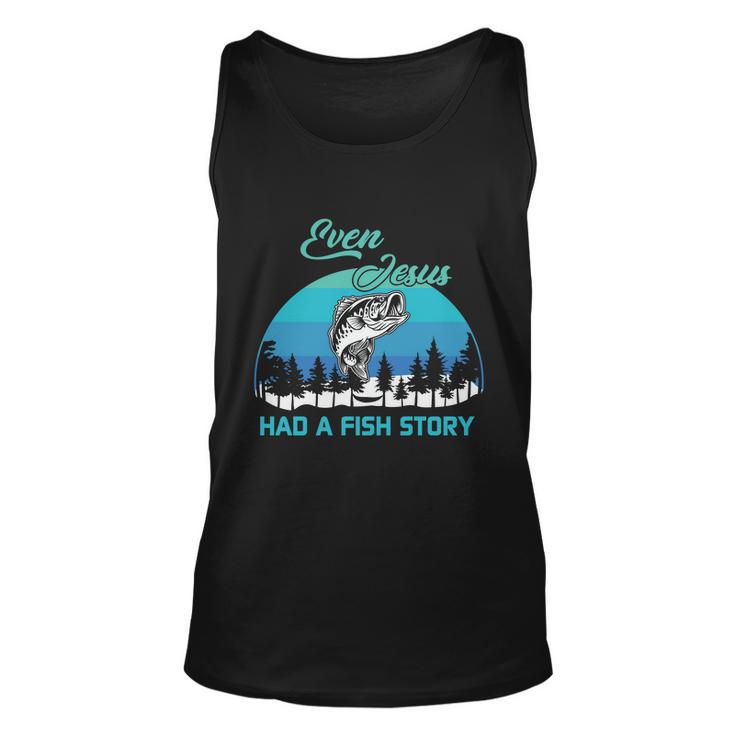 Even Jesus Had A Fish Story Christian Faith Funny Fishing Believer Fishing Lover Unisex Tank Top