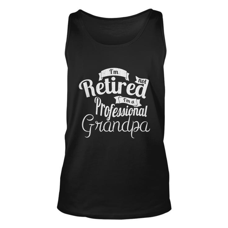 Fathers Day Funny Gift Im Not Retired Im A Professional Grandpa Gift Unisex Tank Top