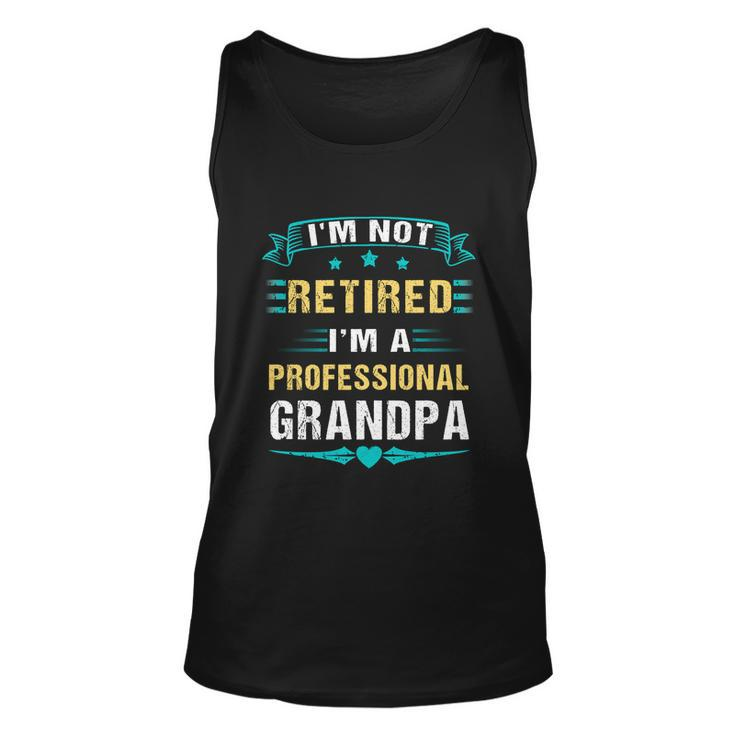Fathers Day Im Not Retired Im A Professional Grandpa Gift Unisex Tank Top