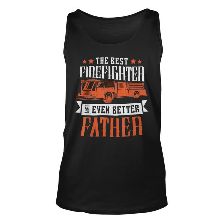 Firefighter The Best Firefighter And Even Better Father Fireman Dad Unisex Tank Top