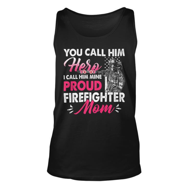 Firefighter You Call Him Hero I Call Him Mine Proud Firefighter Mom V3 Unisex Tank Top