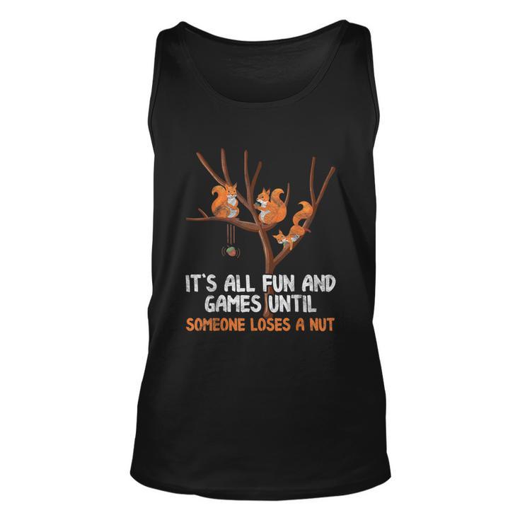 Fun Games Until Someone Loses A Nut Humor Gag Gift Unisex Tank Top