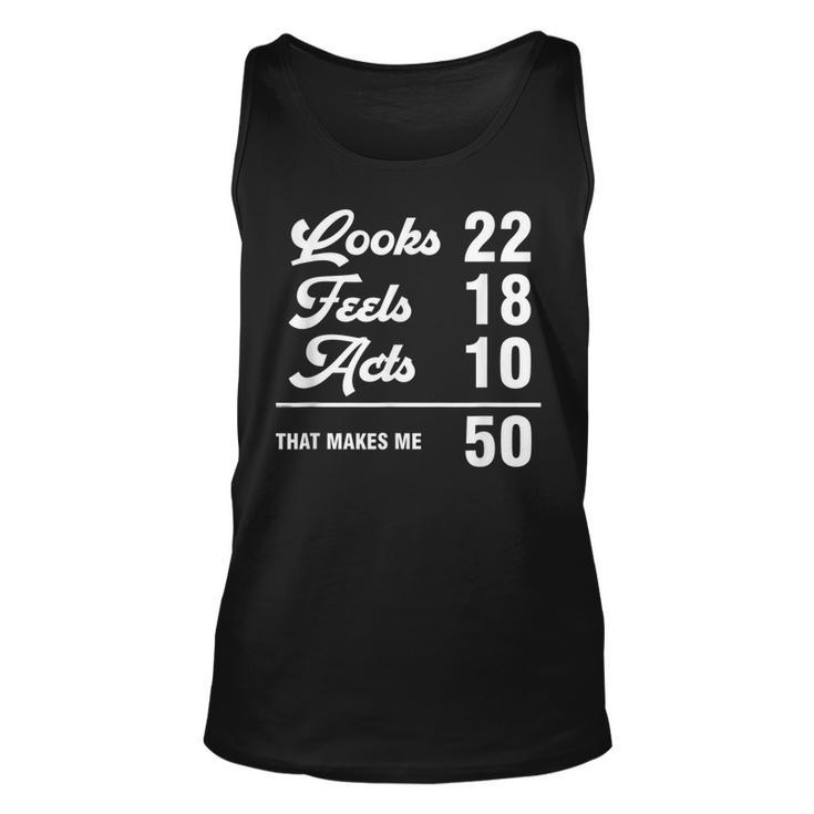 Funny 50Th Birthday Look 22 Feels 18 Acts 10 50 Years Old  Unisex Tank Top