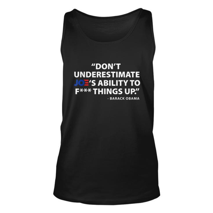 Funny Anti Biden Dont Underestimate Joes Ability To FUCK Things Up Unisex Tank Top