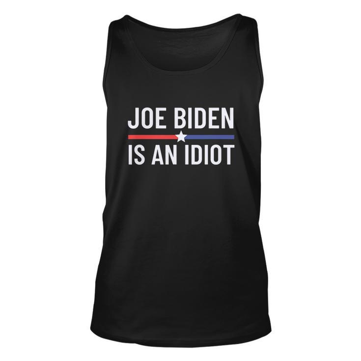 Funny Anti Joe Biden Is An Idiot Pro America Political Tshirt Unisex Tank Top