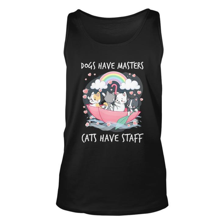 Funny Cat Dogs Have Masters Cats Have Staff Cat Lover Great Gift Unisex Tank Top
