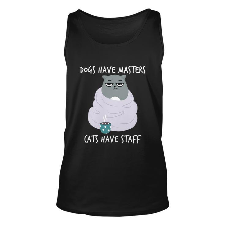 Funny Cat Meme Dogs Have Masters Cats Have Staff Cat Lover Gift V5 Unisex Tank Top