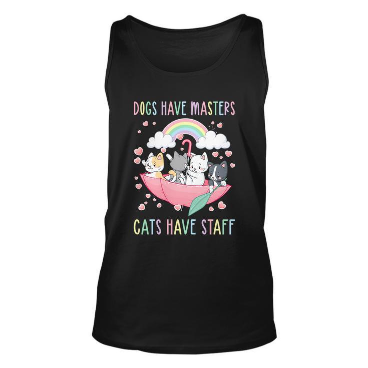 Funny Cat Meme Dogs Have Masters Cats Have Staff Cat Lover Gift V6 Unisex Tank Top