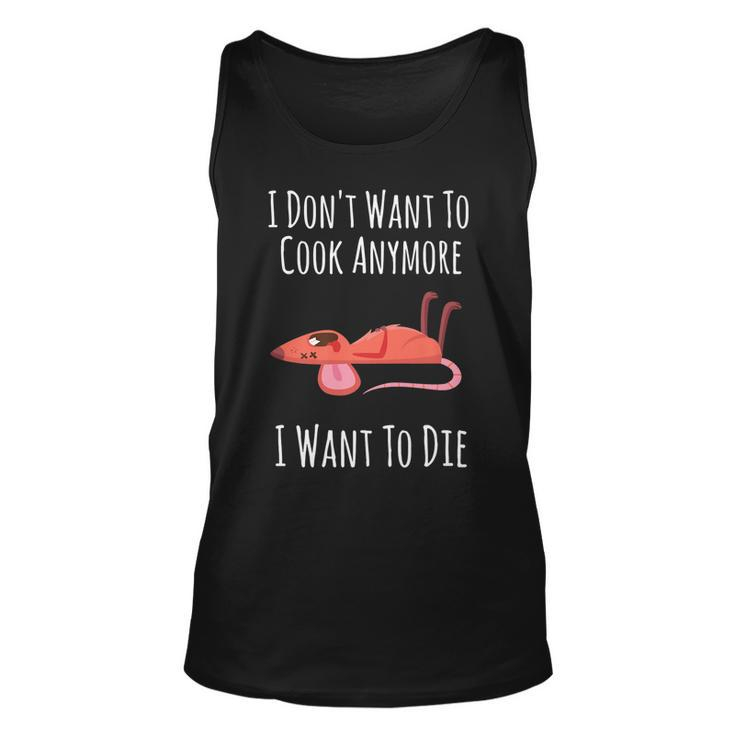 Funny I Dont Want To Cook Anymore I Want To Die   V2 Unisex Tank Top