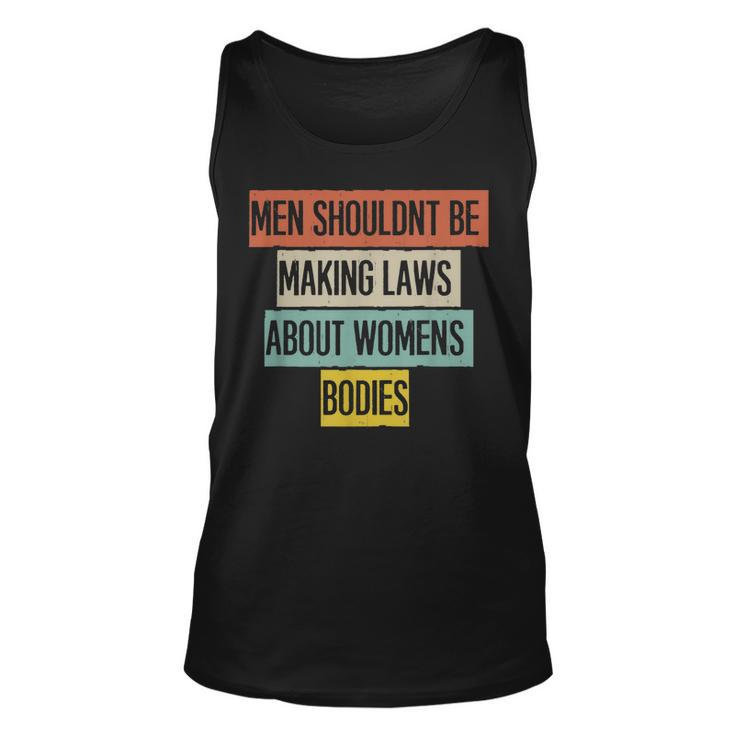 Funny Men Shouldnt Be Making Laws About Womens Bodies  Unisex Tank Top