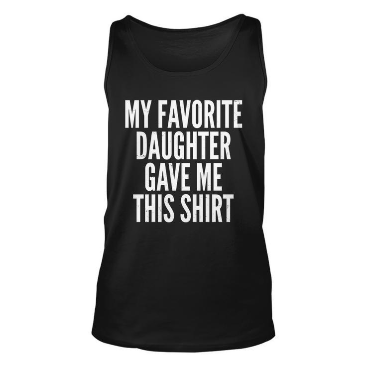 Funny My Favorite Daughter Gave Me This Shirt Tshirt Unisex Tank Top