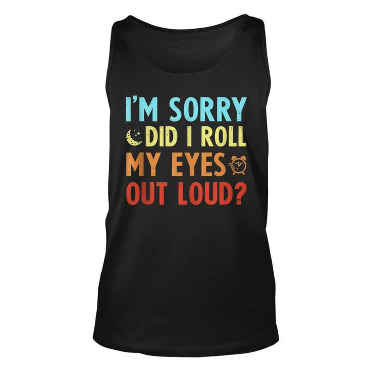 Funny Sarcastic Im Sorry Did I Roll My Eyes Out Loud  Men Women Tank Top Graphic Print Unisex