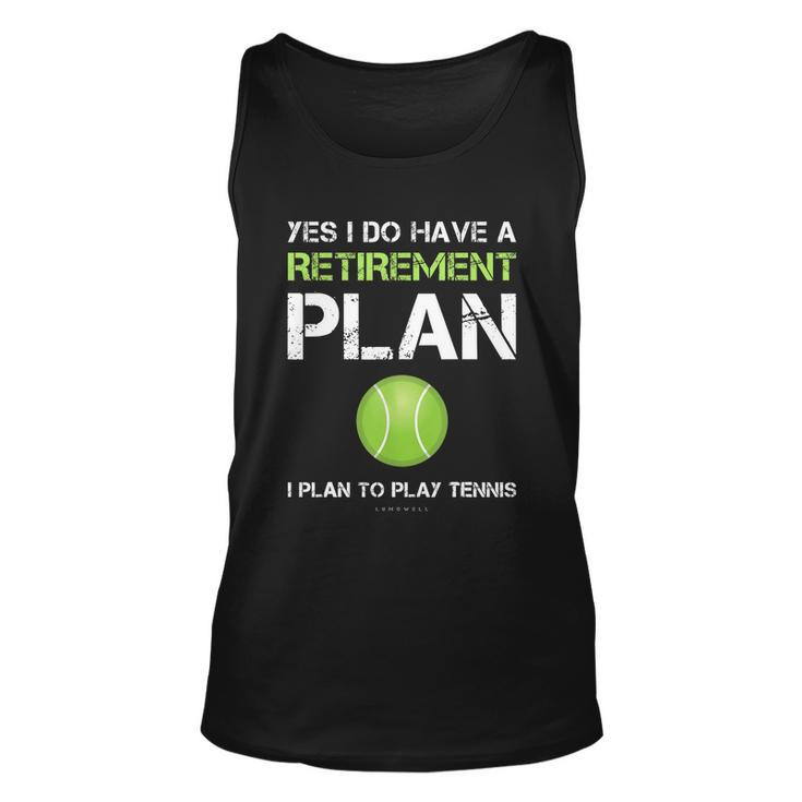Funny Tennis Gift Yes I Have A Retirement Plan Playing Tennis Sport Gift Unisex Tank Top
