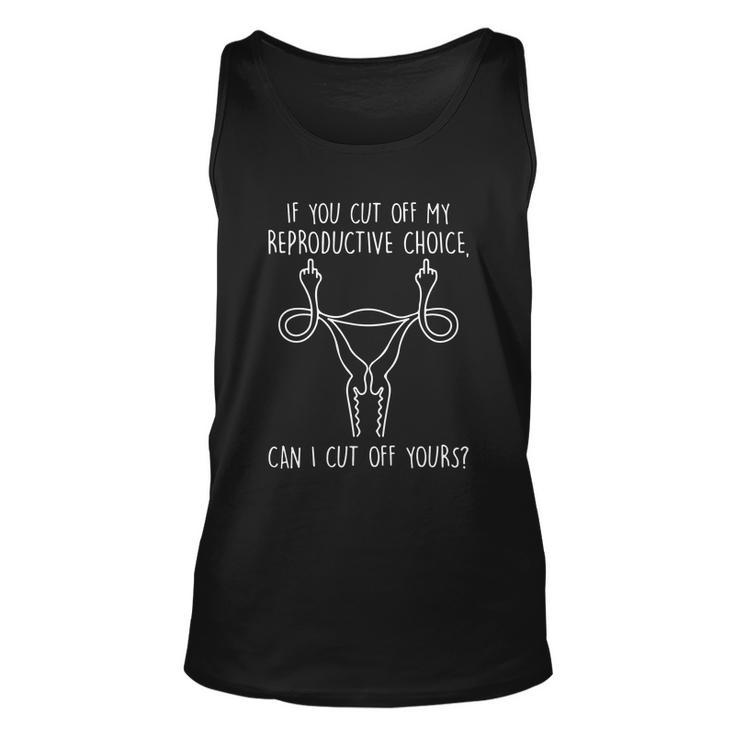 Funny Womens Rights 1973 Pro Roe If You Cut Off My Reproductive Choice Can I Unisex Tank Top