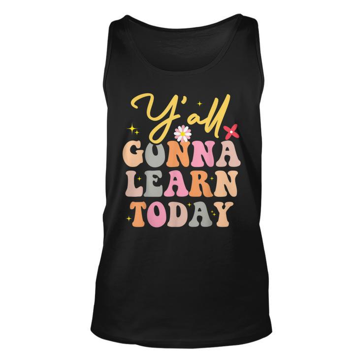 Funny Yall Gonna Learn Today Teacher First Day Of School  Unisex Tank Top