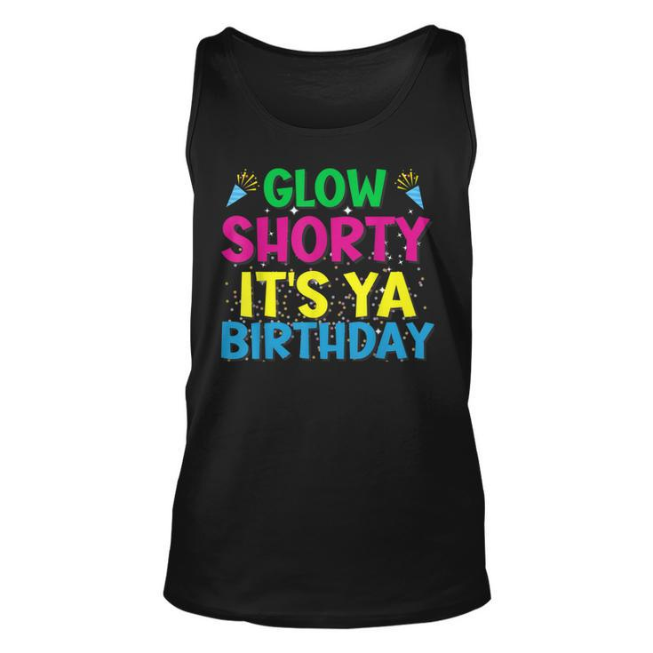 Glow Shorty Its Ya Birthday Design For Glow Party Squad Fan  Men Women Tank Top Graphic Print Unisex