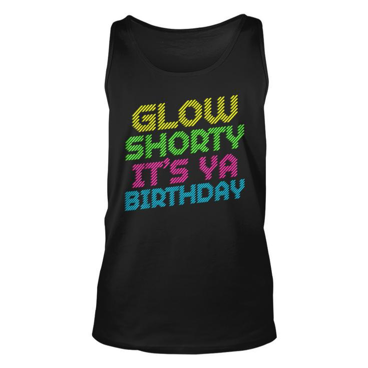 Glow Shorty Its Ya Birthday Design Retro 80S Glow Birthday  Men Women Tank Top Graphic Print Unisex
