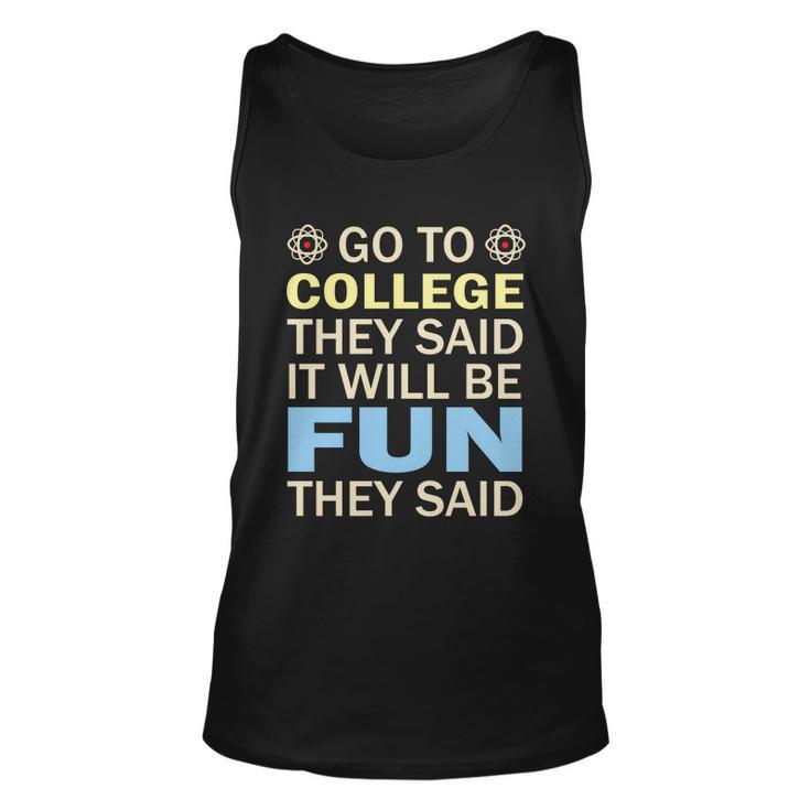 Go To College They Said It Will Be Fun They Said Funny School Student Teachers Unisex Tank Top