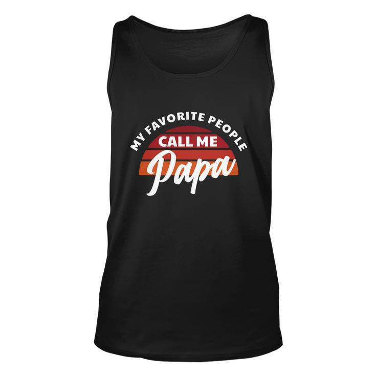 Grandpa Gift My Favorite People Call Me Papa Meaningful Gift Unisex Tank Top