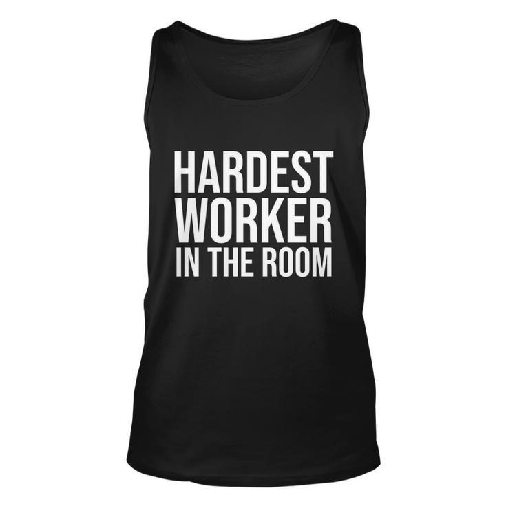Hardest Worker In The Room Tshirt Unisex Tank Top