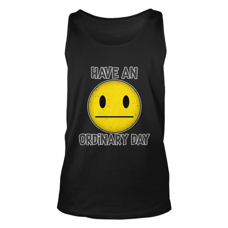 Have An Ordinary Day Unisex Tank Top