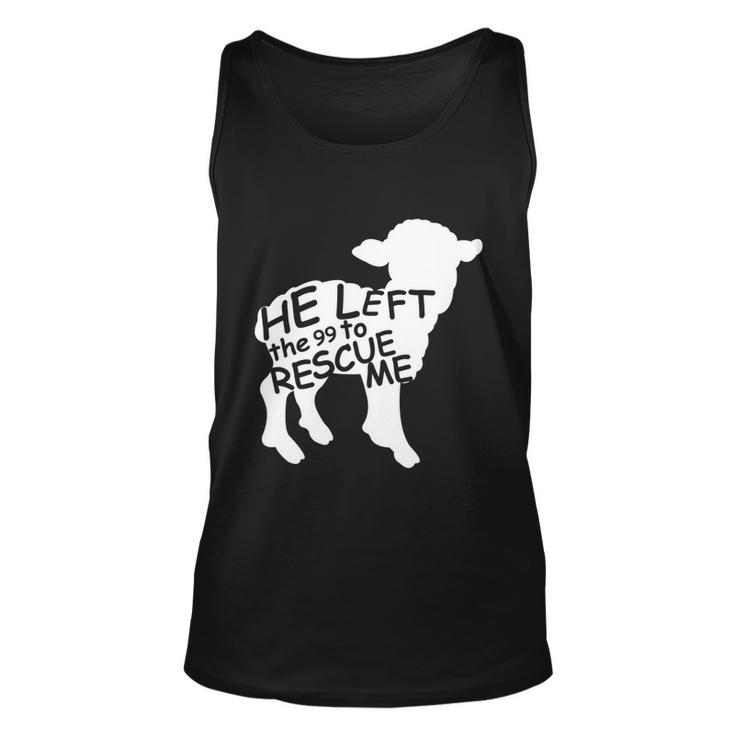 He Left The 99 To Rescue Me Christian Gift Tshirt Unisex Tank Top