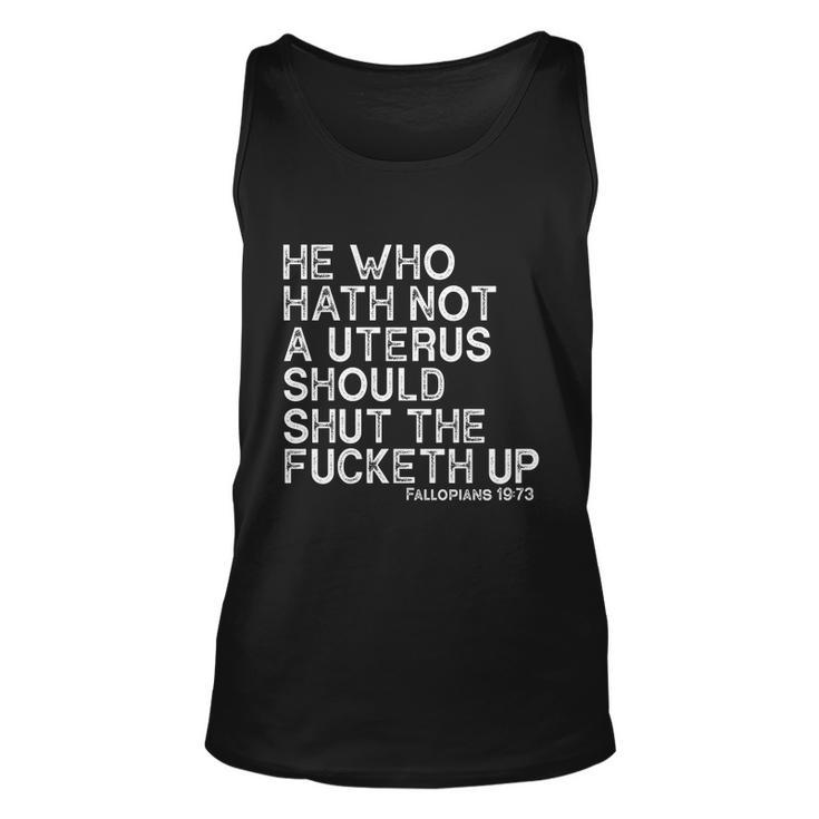 He Who Hath Not A Uterus Should Shut The Fucketh Up Fallopians 1973 Cool Unisex Tank Top